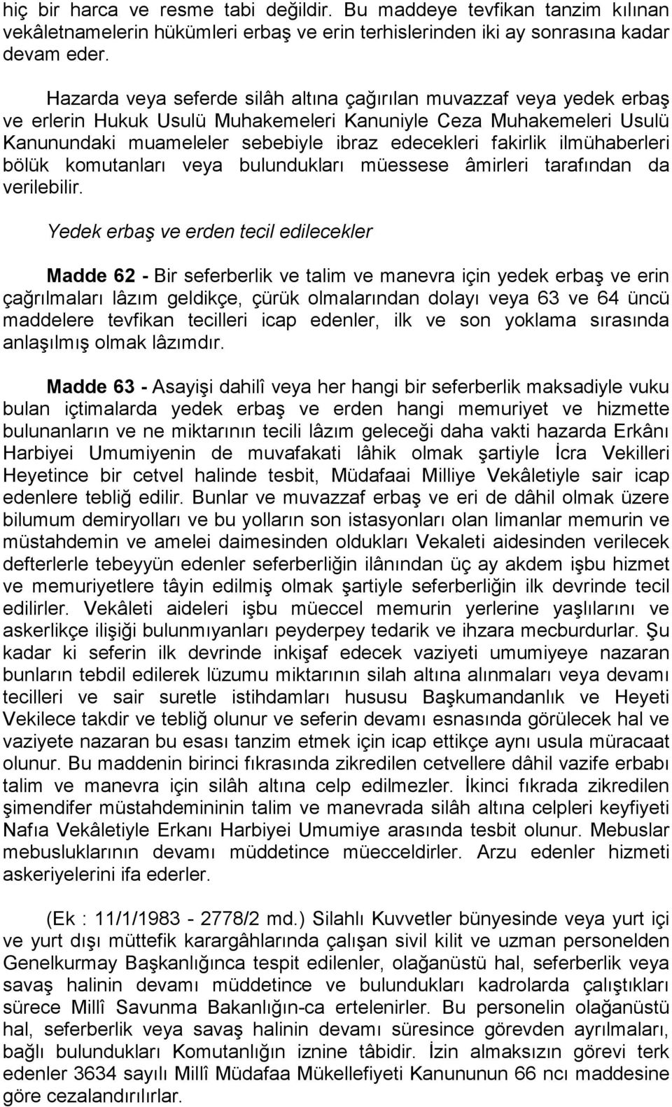 ilmühaberleri bölük komutanları veya bulundukları müessese âmirleri tarafından da verilebilir.