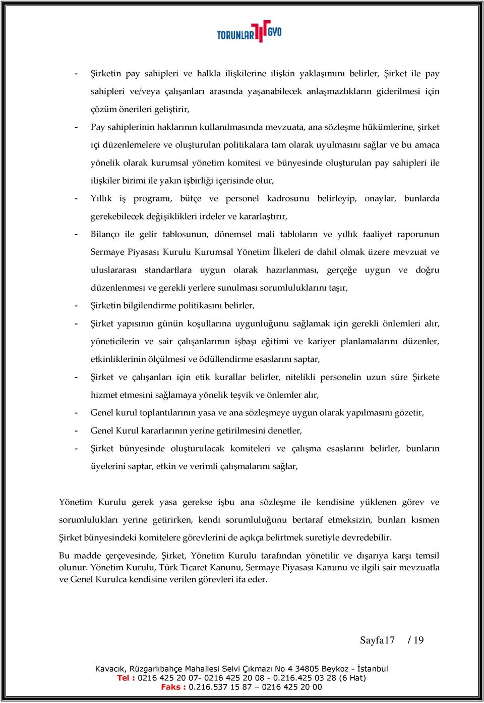 olarak kurumsal yönetim komitesi ve bünyesinde oluşturulan pay sahipleri ile ilişkiler birimi ile yakın işbirliği içerisinde olur, - Yıllık iş programı, bütçe ve personel kadrosunu belirleyip,