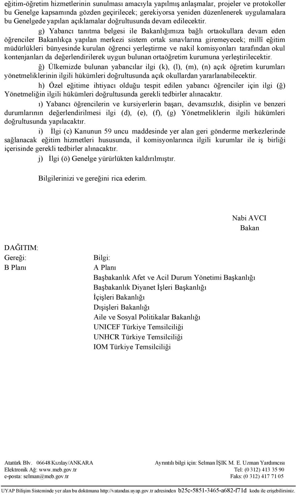 g) Yabancı tanıtma belgesi ile Bakanlığımıza bağlı ortaokullara devam eden öğrenciler Bakanlıkça yapılan merkezi sistem ortak sınavlarına giremeyecek; millî eğitim müdürlükleri bünyesinde kurulan