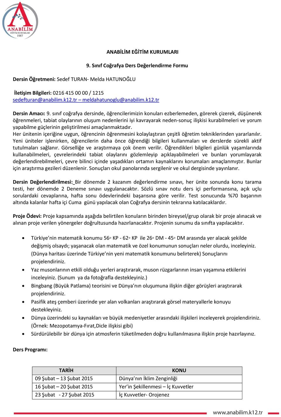 sınıf coğrafya dersinde, öğrencilerimizin konuları ezberlemeden, görerek çizerek, düşünerek öğrenmeleri, tabiat olaylarının oluşum nedenlerini iyi kavrayarak neden-sonuç ilişkisi kurabilmeleri ve