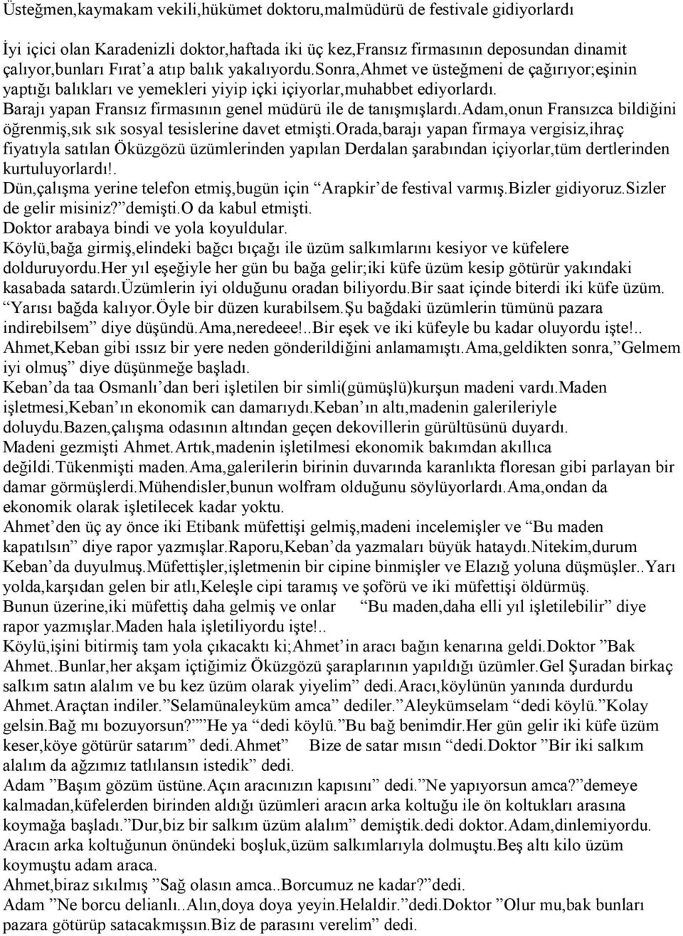 Barajı yapan Fransız firmasının genel müdürü ile de tanışmışlardı.adam,onun Fransızca bildiğini öğrenmiş,sık sık sosyal tesislerine davet etmişti.