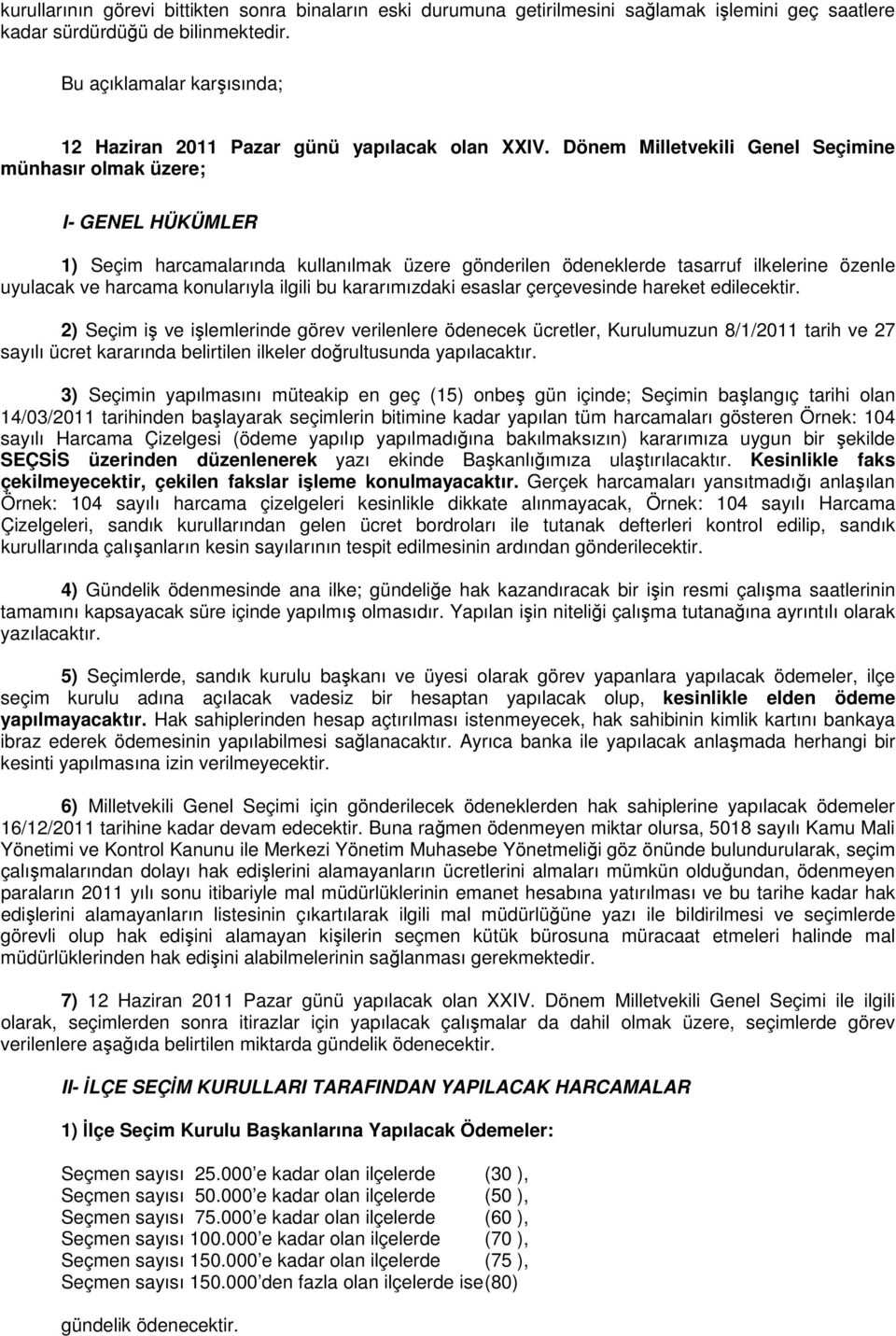 Dönem Milletvekili Genel Seçimine münhasır olmak üzere; I- GENEL HÜKÜMLER 1) Seçim harcamalarında kullanılmak üzere gönderilen ödeneklerde tasarruf ilkelerine özenle uyulacak ve harcama konularıyla