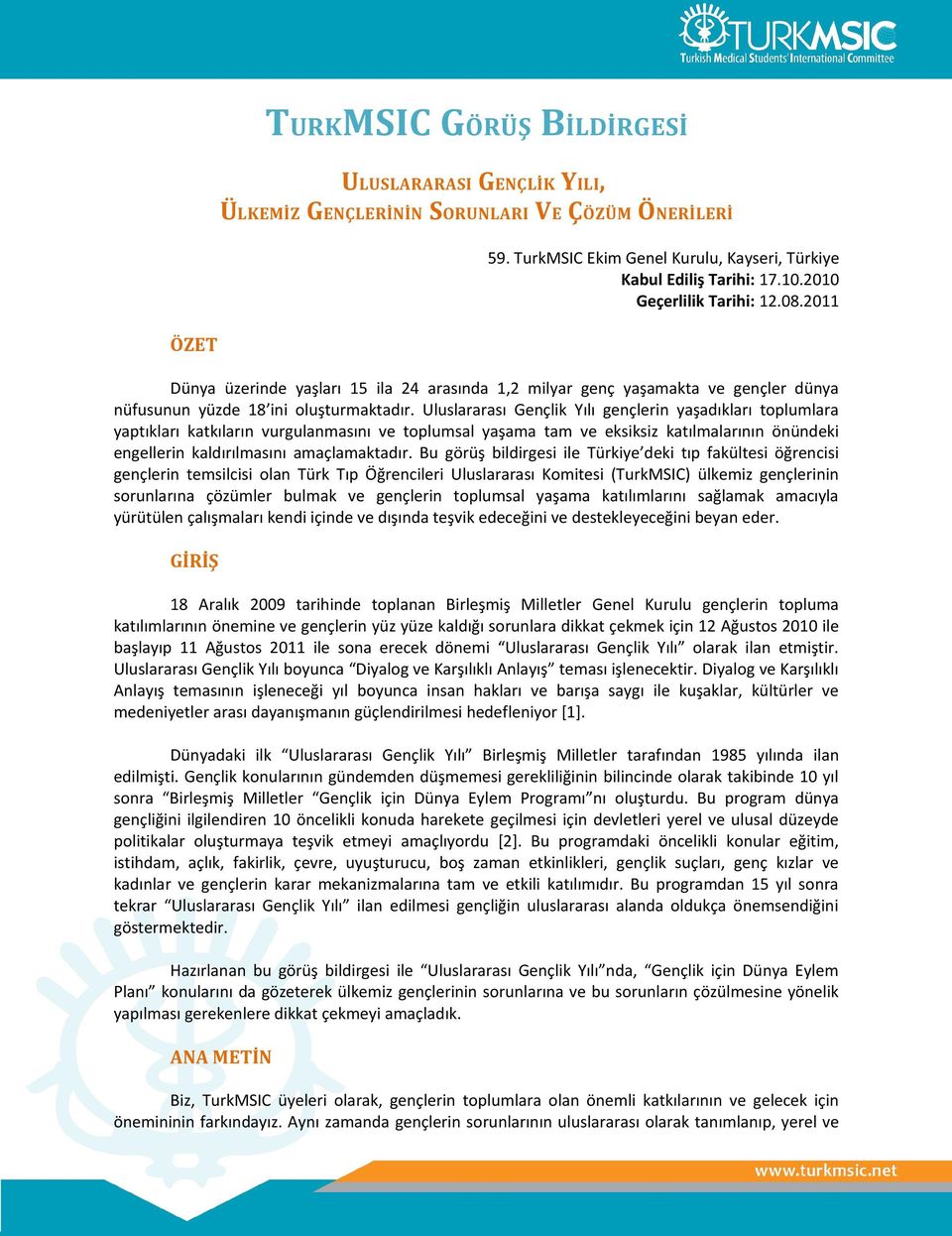 Uluslararası Gençlik Yılı gençlerin yaşadıkları toplumlara yaptıkları katkıların vurgulanmasını ve toplumsal yaşama tam ve eksiksiz katılmalarının önündeki engellerin kaldırılmasını amaçlamaktadır.