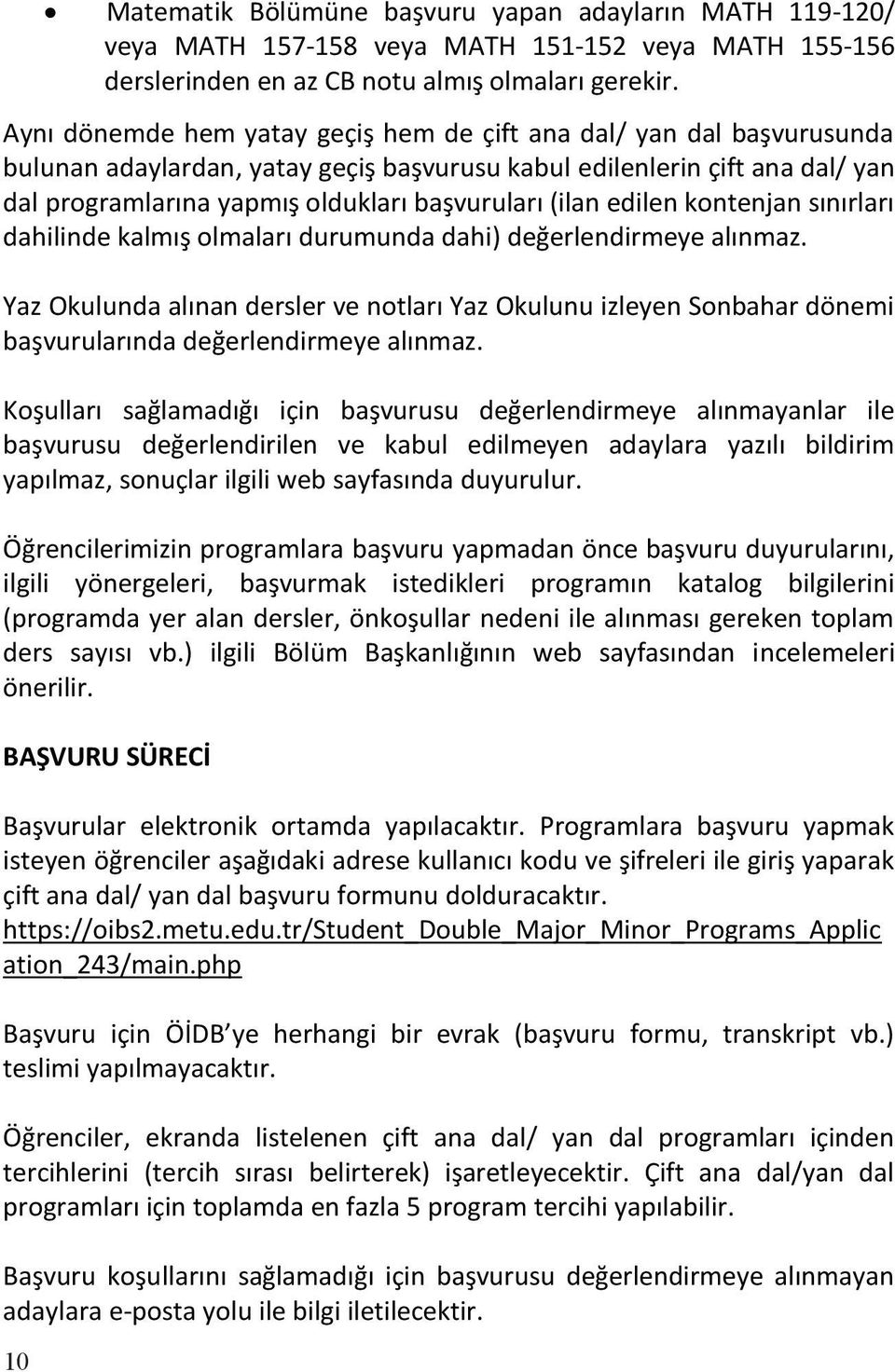 (ilan edilen kontenjan sınırları dahilinde kalmış olmaları durumunda dahi) değerlendirmeye alınmaz.