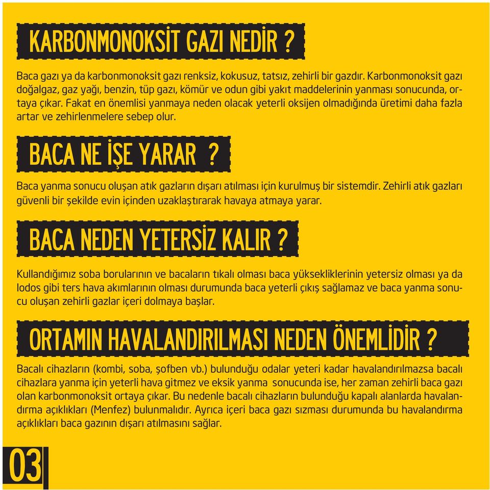 Fakat en önemlisi yanmaya neden olacak yeterli oksijen olmadığında üretimi daha fazla artar ve zehirlenmelere sebep olur. BACA NE İŞE YARAR?