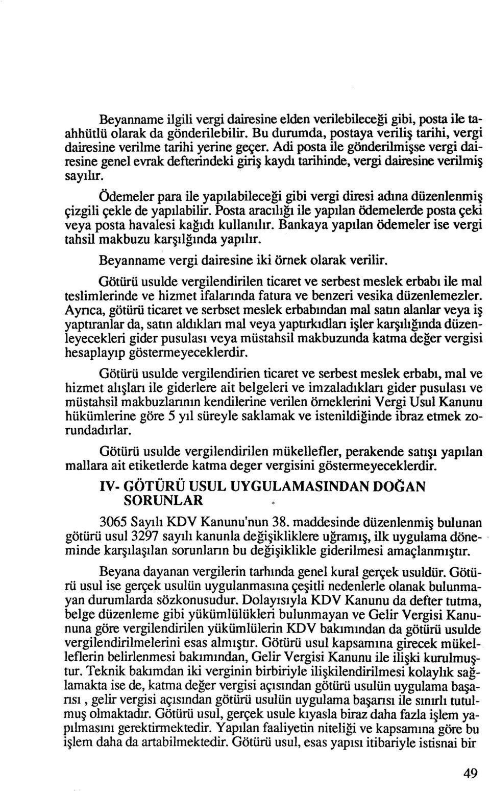 0demeler para ile yapilabileceb gibi vergi diresi a&na diizenlenrnig ~izgili ~ekle de yapilabilir. Posta araciligi ile yapilan ademelerde posta ~eki veya posta havalesi kagi& kullanilir.