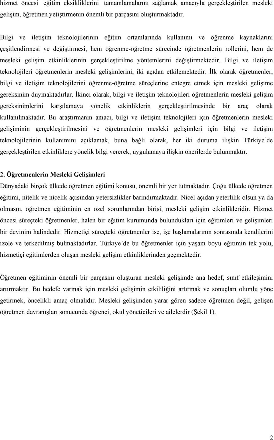 etkinliklerinin gerçekleştirilme yöntemlerini değiştirmektedir. Bilgi ve iletişim teknolojileri öğretmenlerin mesleki gelişimlerini, iki açıdan etkilemektedir.