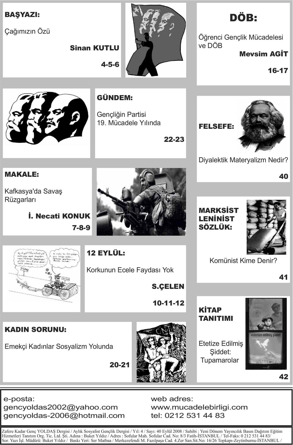 41 KADIN SORUNU: 10-11-12 KİTAP TANITIMI Emekçi Kadınlar Sosyalizm Yolunda 20-21 Etetize Edilmiş Şiddet: Tupamarolar 42 e-posta: gencyoldas2002@yahoo.com gencyoldas-2006@hotmail.com web adres: www.