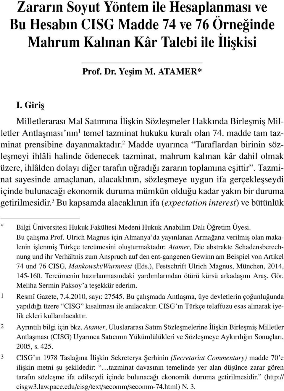 2 Madde uyarınca Taraflardan birinin sözleşmeyi ihlâli halinde ödenecek tazminat, mahrum kalınan kâr dahil olmak üzere, ihlâlden dolayı diğer tarafın uğradığı zararın toplamına eşittir.