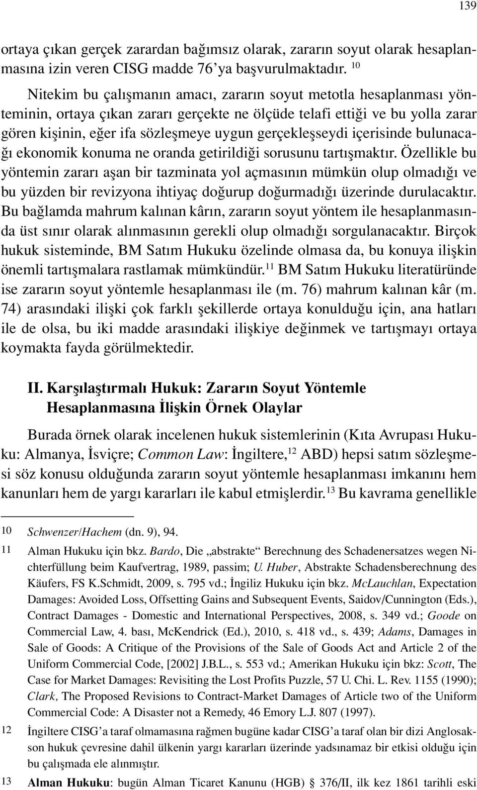 gerçekleşseydi içerisinde bulunacağı ekonomik konuma ne oranda getirildiği sorusunu tartışmaktır.