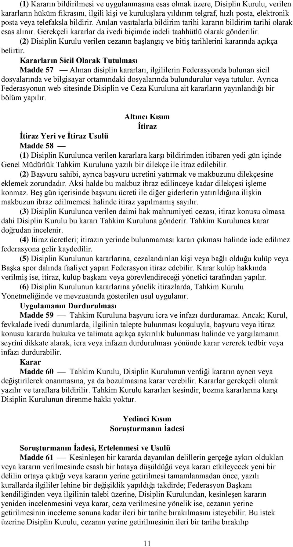 (2) Disiplin Kurulu verilen cezanın başlangıç ve bitiş tarihlerini kararında açıkça belirtir.