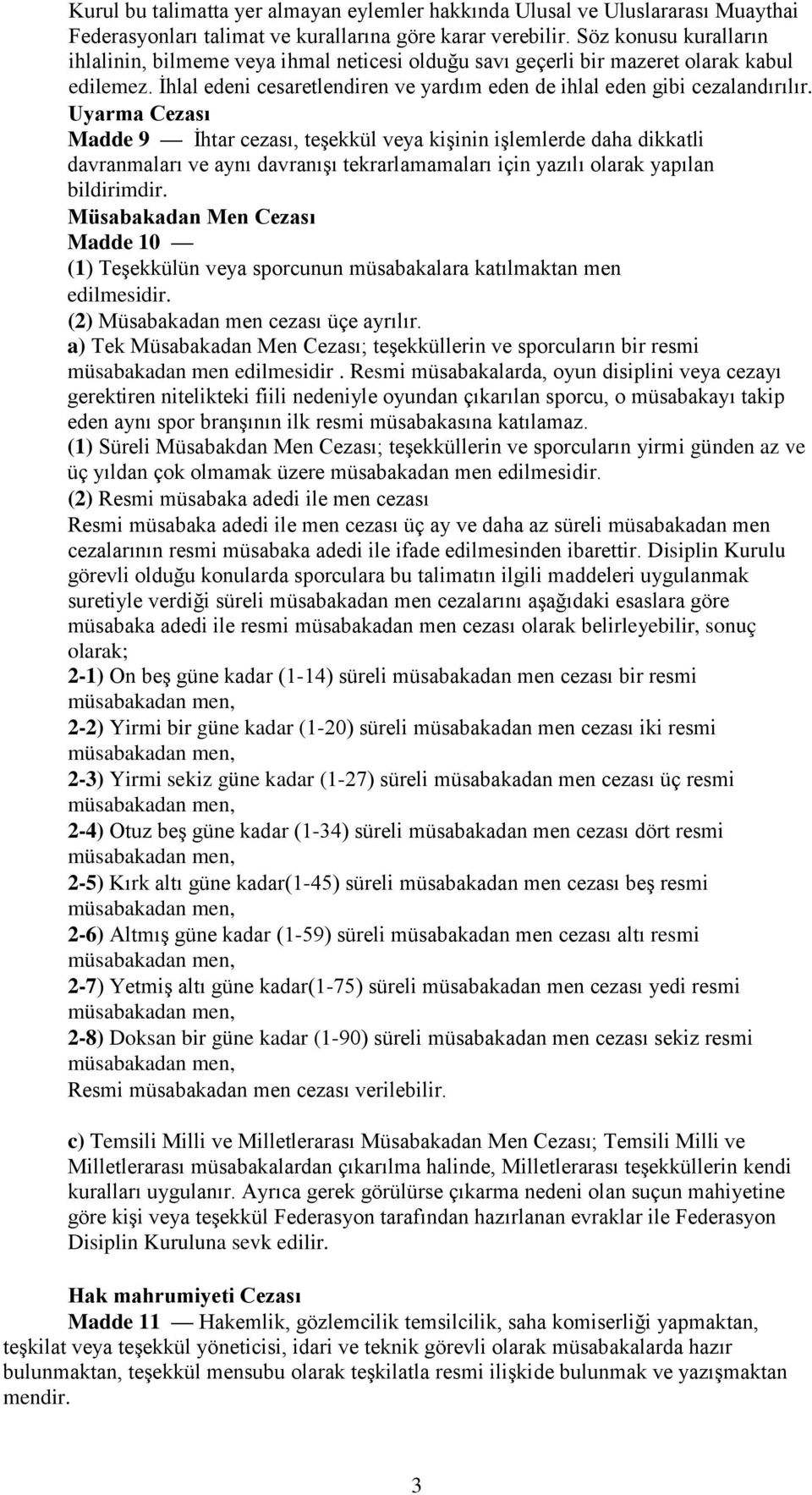 Uyarma Cezası Madde 9 İhtar cezası, teşekkül veya kişinin işlemlerde daha dikkatli davranmaları ve aynı davranışı tekrarlamamaları için yazılı olarak yapılan bildirimdir.