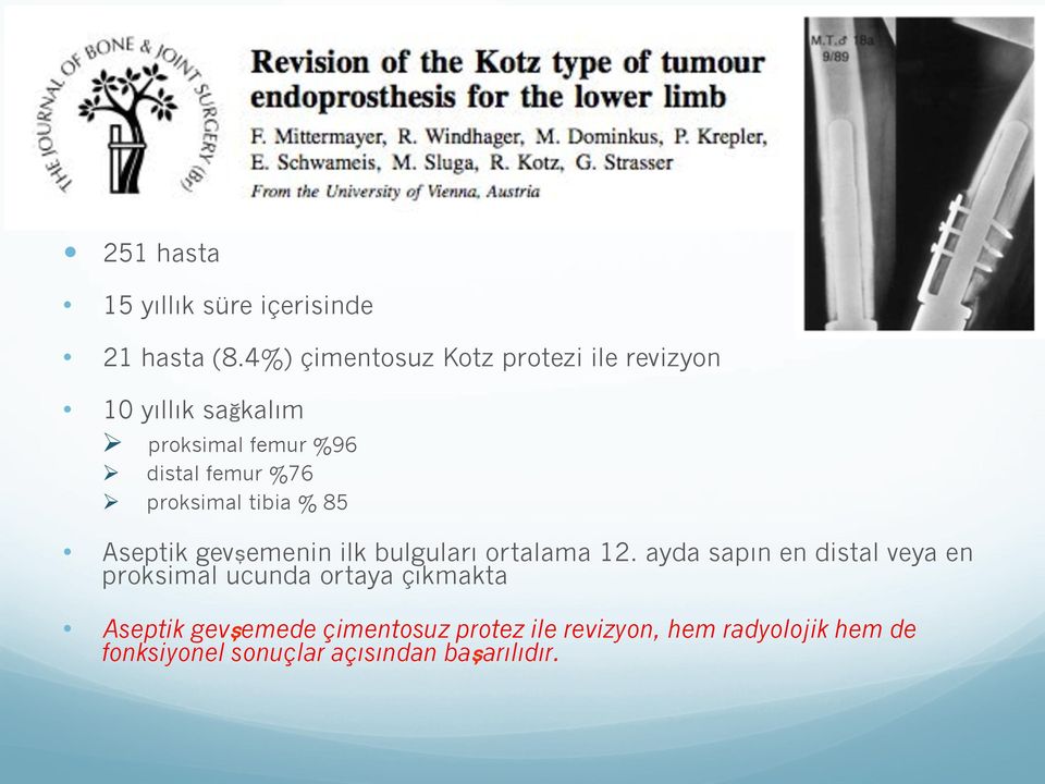 distal femur %76 "! proksimal tibia % 85 Aseptik gev emenin ilk bulguları ortalama 12.