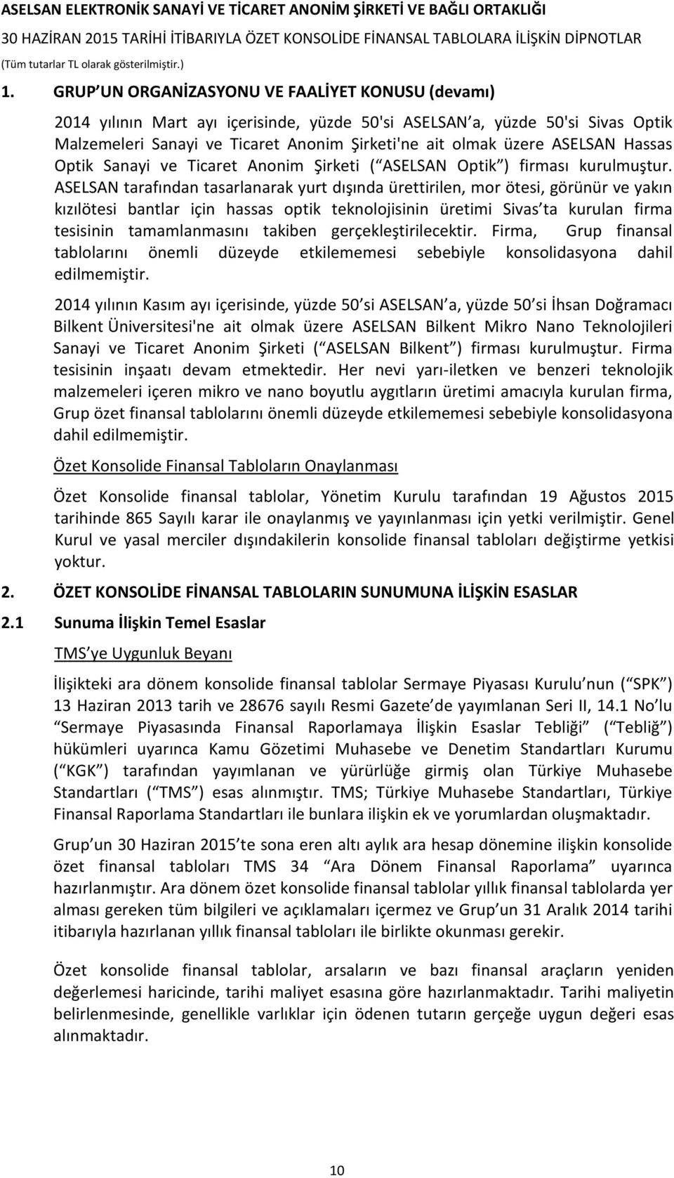 ASELSAN tarafından tasarlanarak yurt dışında ürettirilen, mor ötesi, görünür ve yakın kızılötesi bantlar için hassas optik teknolojisinin üretimi Sivas ta kurulan firma tesisinin tamamlanmasını