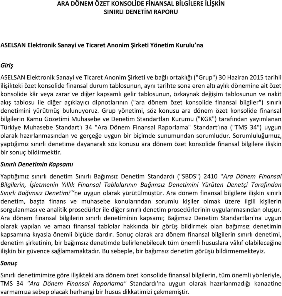 gelir tablosunun, özkaynak değişim tablosunun ve nakit akış tablosu ile diğer açıklayıcı dipnotlarının ("ara dönem özet konsolide finansal bilgiler") sınırlı denetimini yürütmüş bulunuyoruz.