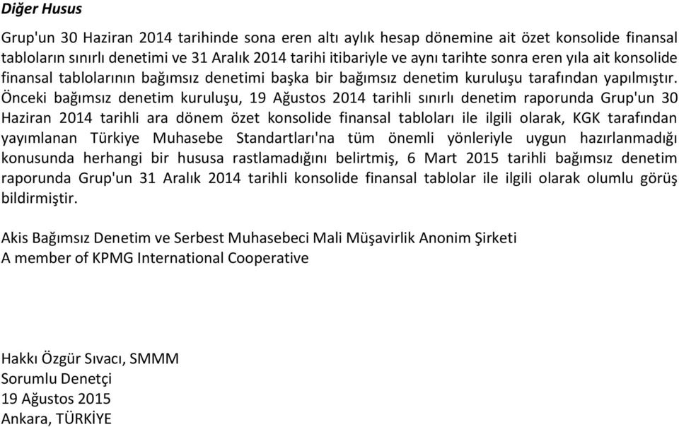 Önceki bağımsız denetim kuruluşu, 19 Ağustos 2014 tarihli sınırlı denetim raporunda Grup'un 30 Haziran 2014 tarihli ara dönem özet konsolide finansal tabloları ile ilgili olarak, KGK tarafından