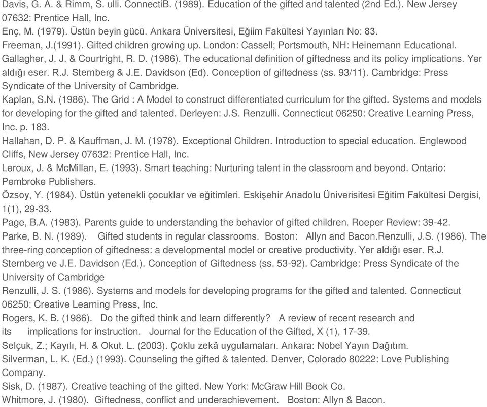 (1986). The educational definition of giftedness and its policy implications. Yer aldığı eser. R.J. Sternberg & J.E. Davidson (Ed). Conception of giftedness (ss. 93/11).