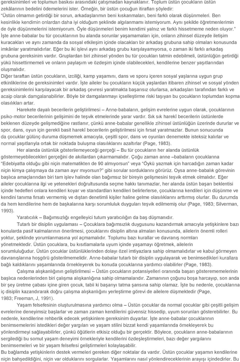 Ben kesinlikle kendimin onlardan daha iyi olduğum şeklinde algılanmamı istemiyorum. Aynı şekilde öğretmenlerimin de öyle düşünmelerini istemiyorum.