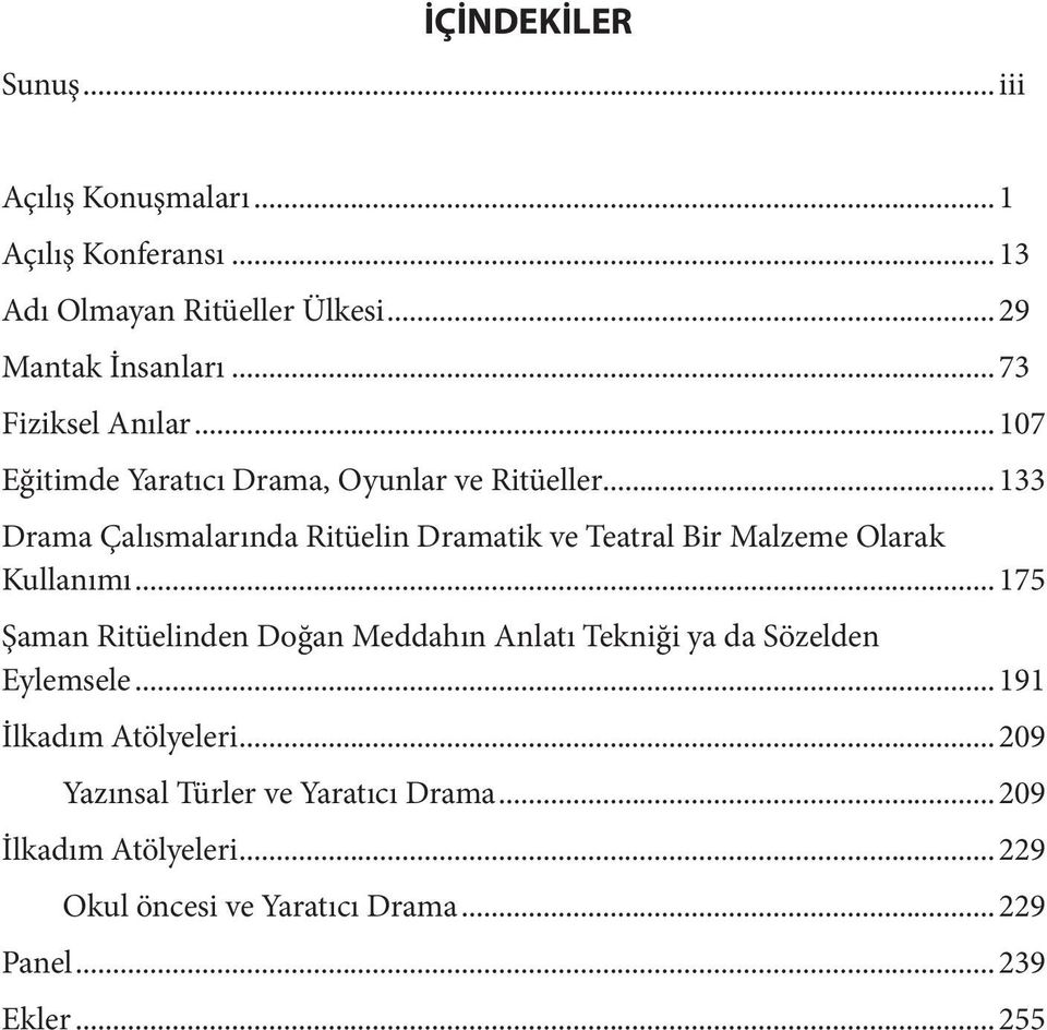 .. 133 Drama Çalısmalarında Ritüelin Dramatik ve Teatral Bir Malzeme Olarak Kullanımı.