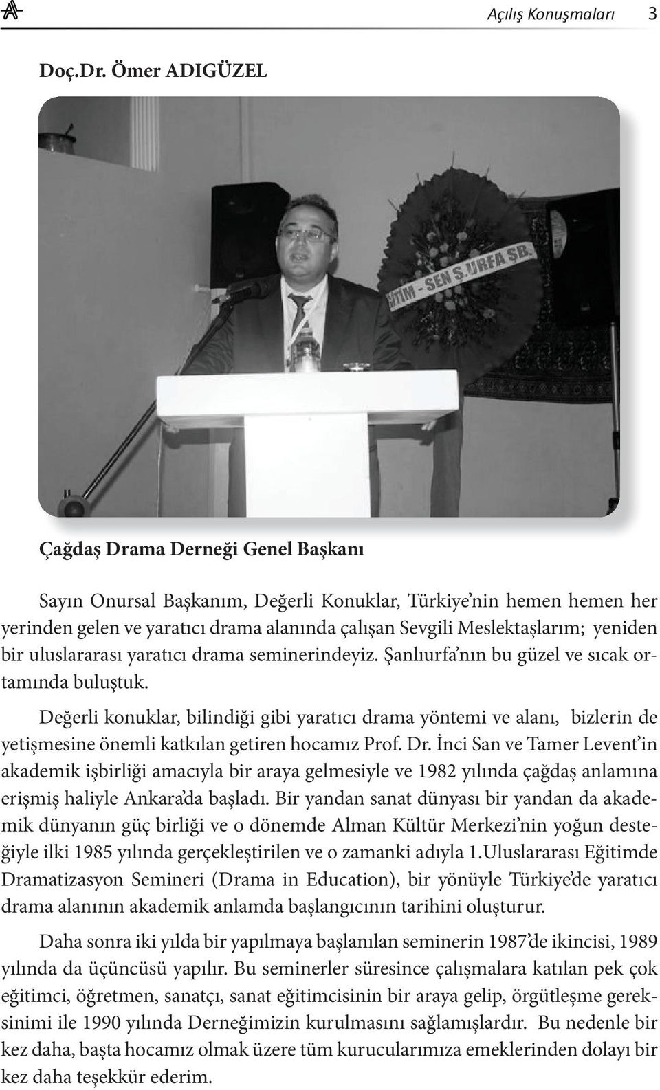 yeniden bir uluslararası yaratıcı drama seminerindeyiz. Şanlıurfa nın bu güzel ve sıcak ortamında buluştuk.