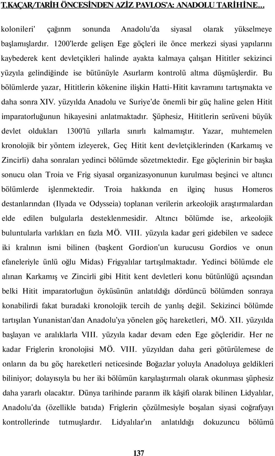 altma düşmüşlerdir. Bu bölümlerde yazar, Hititlerin kökenine ilişkin Hatti-Hitit kavramını tartışmakta ve daha sonra XIV.