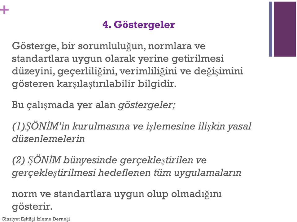 Bu çalışmada yer alan göstergeler; (1)ŞÖNİM in kurulmasına ve işlemesine ilişkin yasal düzenlemelerin (2)