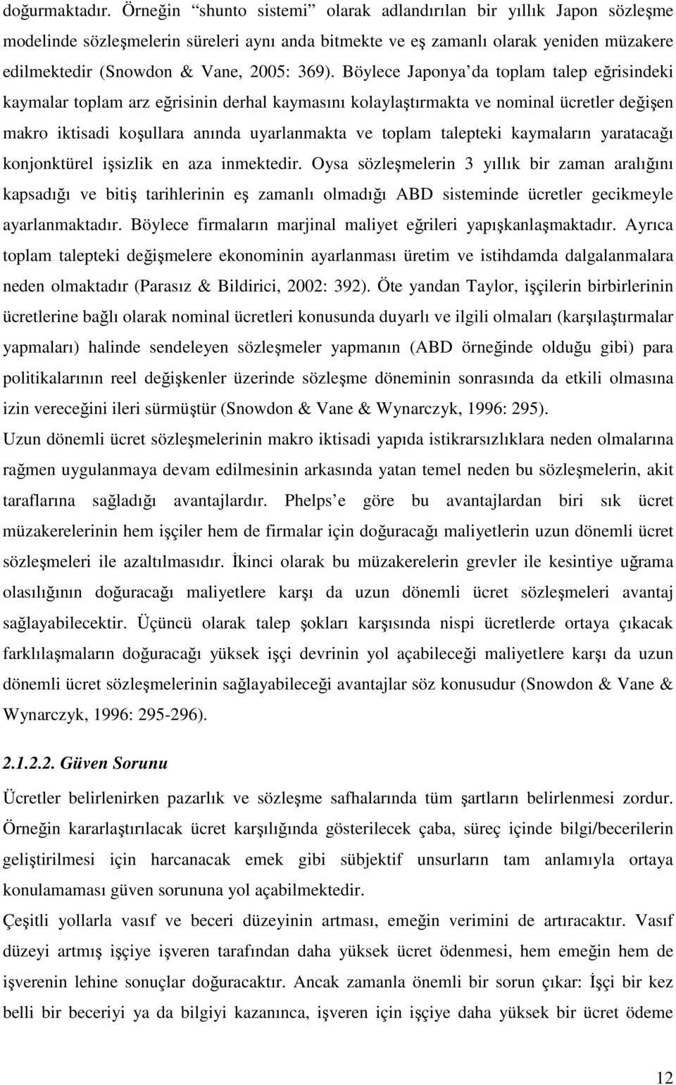 Böylece Japonya da toplam talep eğrisindeki kaymalar toplam arz eğrisinin derhal kaymasını kolaylaştırmakta ve nominal ücretler değişen makro iktisadi koşullara anında uyarlanmakta ve toplam