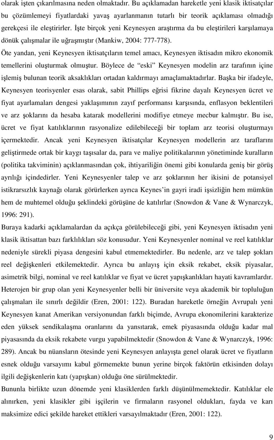 Đşte birçok yeni Keynesyen araştırma da bu eleştirileri karşılamaya dönük çalışmalar ile uğraşmıştır (Mankiw, 2004: 777-778).