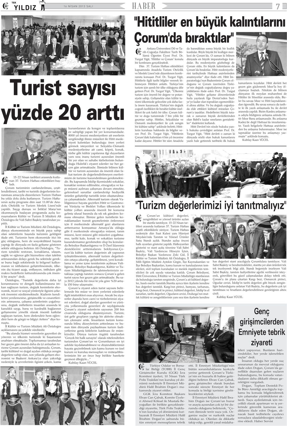 Turizm Haftasýnýn açýlýþ programý dün saat 11.00'de Anadolu Otelcilik ve Turizm Meslek Lisesi'nde yapýldý.