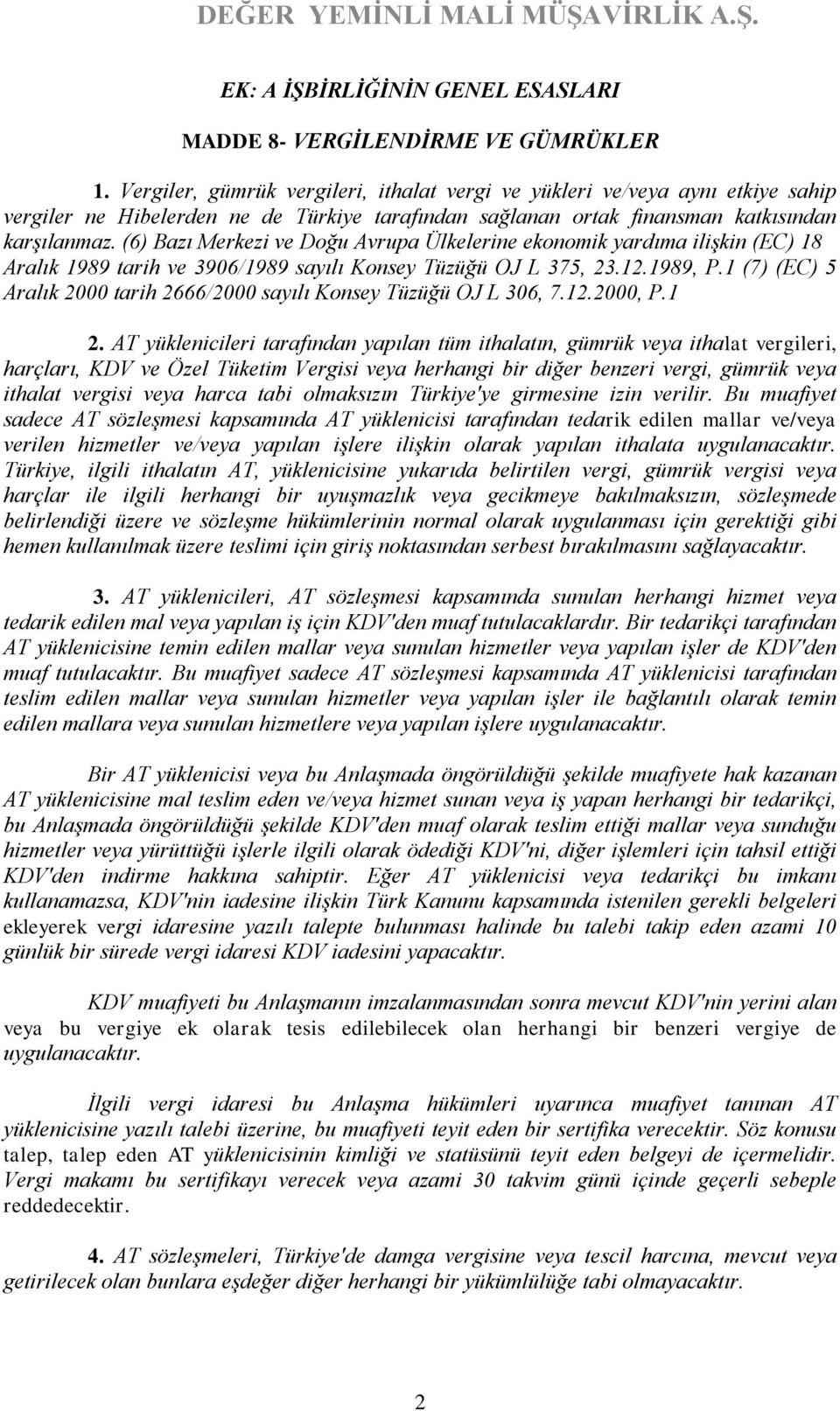 (6) Bazı Merkezi ve Doğu Avrupa Ülkelerine ekonomik yardıma ilişkin (EC) 18 Aralık 1989 tarih ve 3906/1989 sayılı Konsey Tüzüğü OJ L 375, 23.12.1989, P.