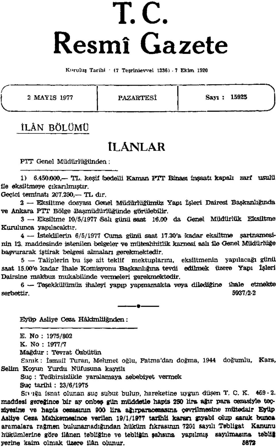 2 Eksiltme dosyası Genel Müdürlüğümüz Yapı İşleri Dairesi Başkanlığında ve Ankara PTT Bölge Başmüdürlüğünde görülebiliır. 3 Eksiltme 10/5/1977 Salı günü saat 16.