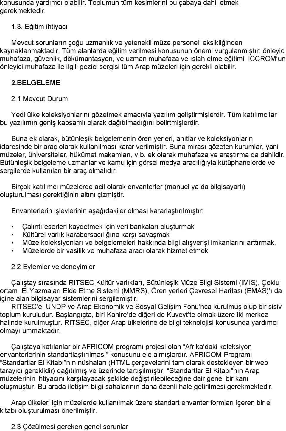 Tüm alanlarda eğitim verilmesi konusunun önemi vurgulanmıştır: önleyici muhafaza, güvenlik, dökümantasyon, ve uzman muhafaza ve ıslah etme eğitimi.