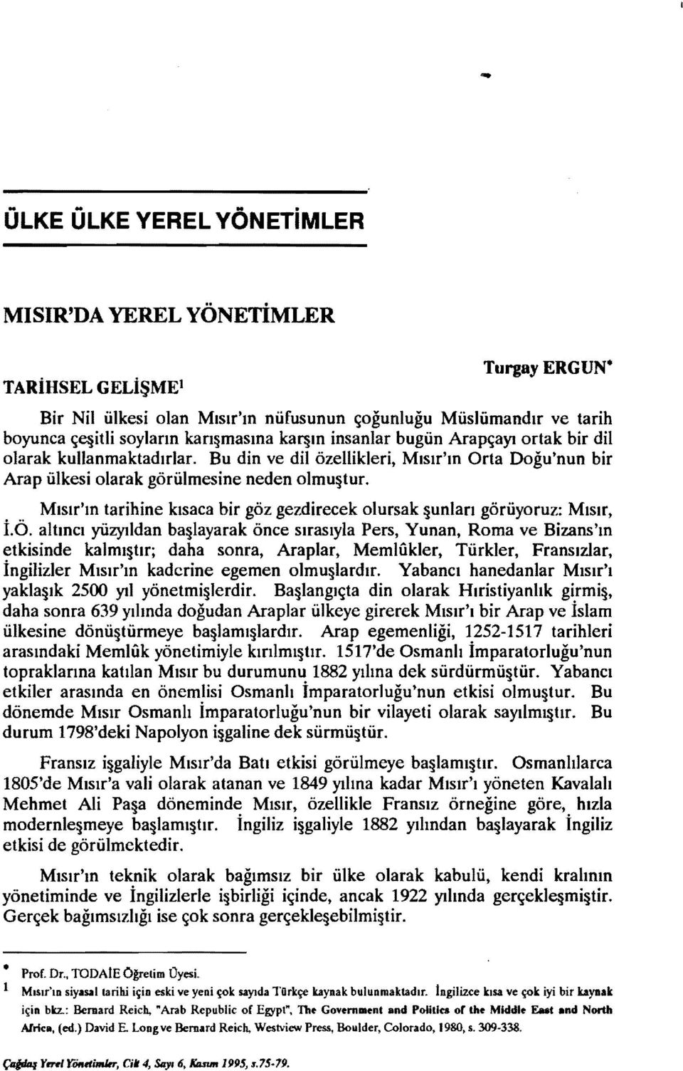 Mısır'ın tarihine kısaca bir göz gezdirecek olursak şunları görüyoruz: Mısır, İ.Ö.