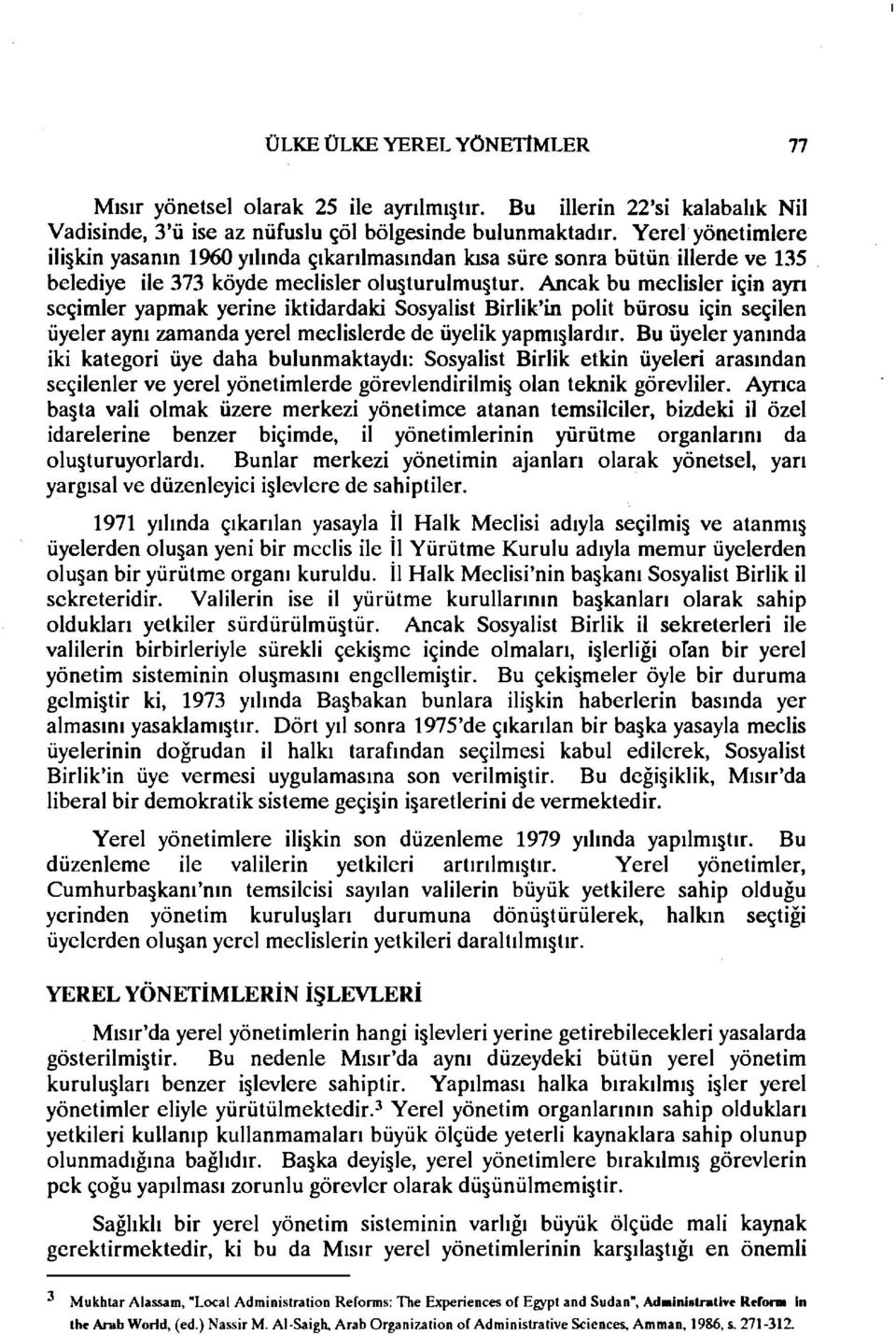 Ancak bu meclisler için ayrı seçimler yapmak yerine iktidardaki Sosyalist Birlik'in polit bürosu için seçilen üyeler aynı zamanda yerel meclislerde de üyelik yapmı lardır.