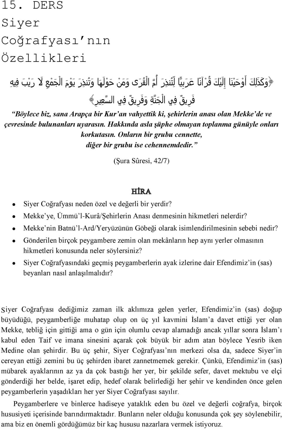 Onların bir grubu cennette, diğer bir grubu ise cehennemdedir. (Şura Sûresi, 42/7) Siyer Coğrafyası neden özel ve değerli bir yerdir?