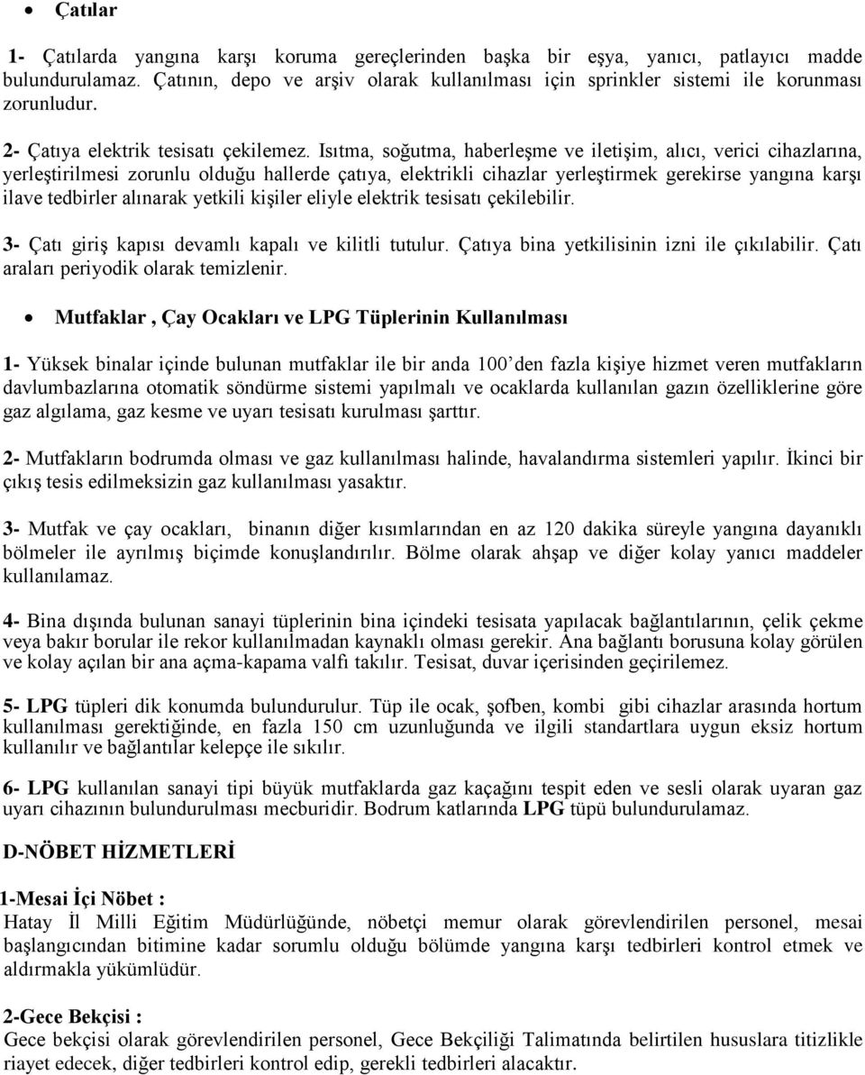 Isıtma, soğutma, haberleşme ve iletişim, alıcı, verici cihazlarına, yerleştirilmesi zorunlu olduğu hallerde çatıya, elektrikli cihazlar yerleştirmek gerekirse yangına karşı ilave tedbirler alınarak