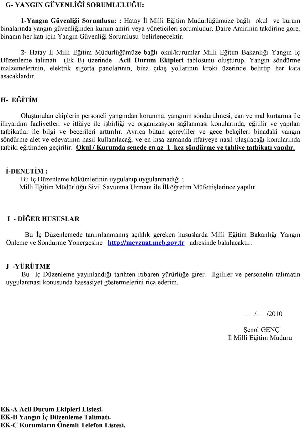 2- Hatay İl Milli Eğitim Müdürlüğümüze bağlı okul/kurumlar Milli Eğitim Bakanlığı Yangın İç Düzenleme talimatı (Ek B) üzerinde Acil Durum Ekipleri tablosunu oluşturup, Yangın söndürme malzemelerinin,