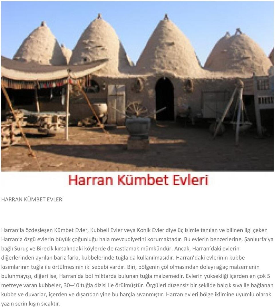 Ancak, Harran daki evlerin diğerlerinden ayrılan bariz farkı, kubbelerinde tuğla da kullanılmasıdır. Harran daki evlerinin kubbe kısımlarının tuğla ile örtülmesinin iki sebebi vardır.