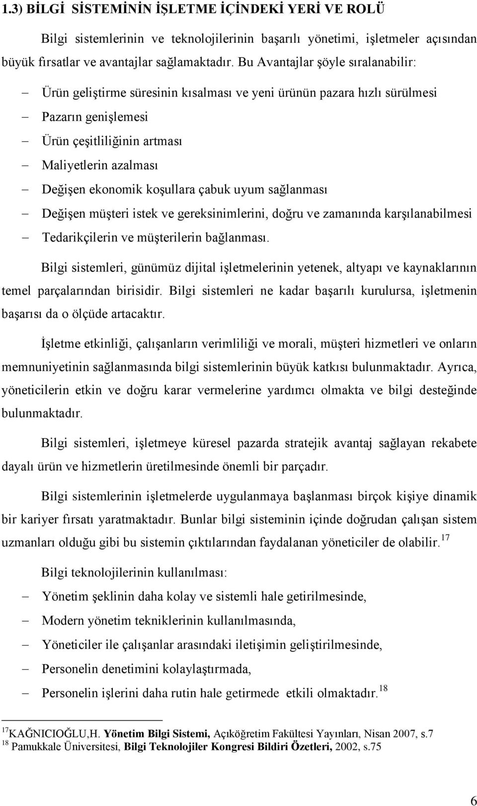 koģullara çabuk uyum sağlanması DeğiĢen müģteri istek ve gereksinimlerini, doğru ve zamanında karģılanabilmesi Tedarikçilerin ve müģterilerin bağlanması.