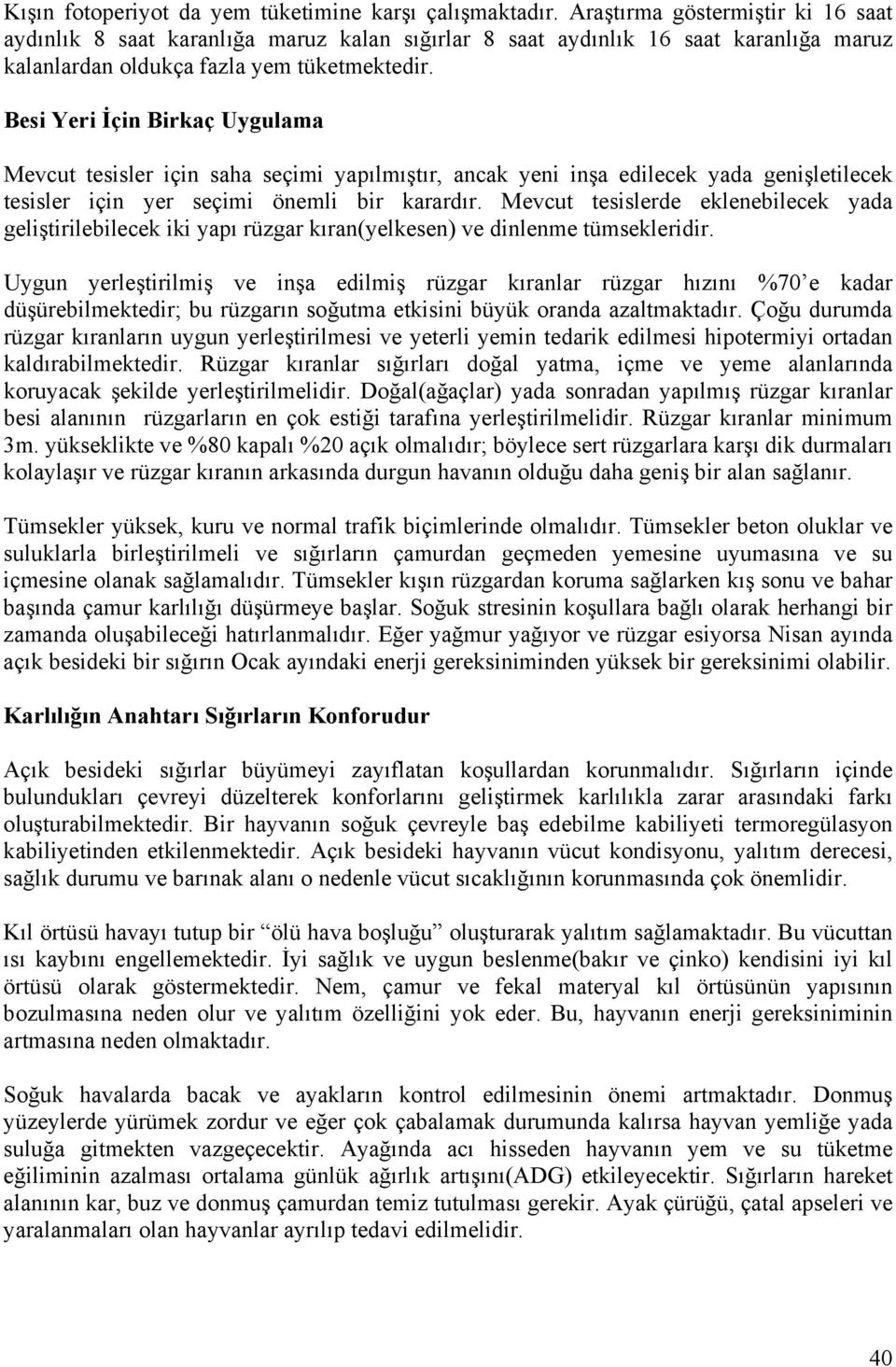 Besi Yeri İçin Birkaç Uygulama Mevcut tesisler için saha seçimi yapılmıştır, ancak yeni inşa edilecek yada genişletilecek tesisler için yer seçimi önemli bir karardır.