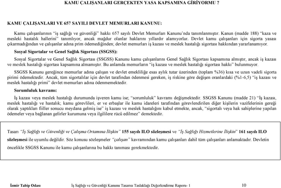 Kanun (madde 188) kaza ve mesleki hastalık hallerini tanımlıyor, ancak mağdur olanlar haklarını yıllardır alamıyorlar.