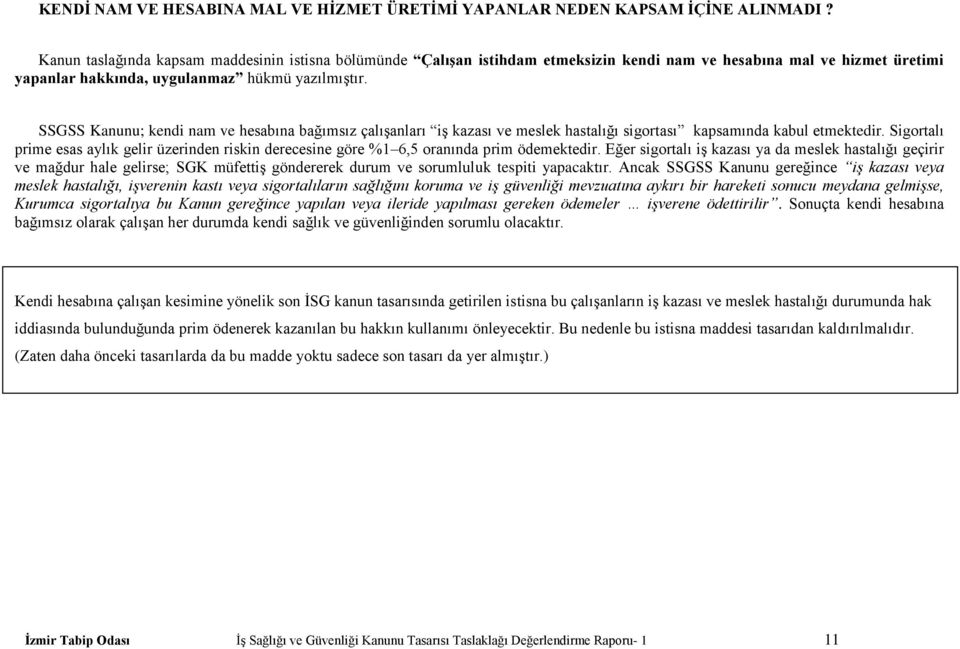 SSGSS Kanunu; kendi nam ve hesabına bağımsız çalıģanları iģ kazası ve meslek hastalığı sigortası kapsamında kabul etmektedir.