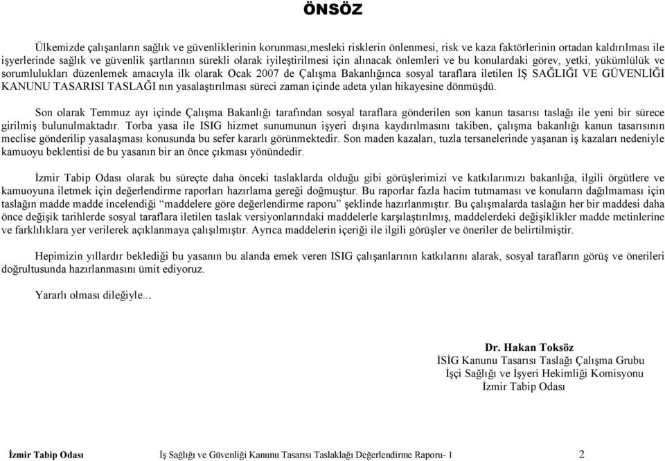 Ġġ SAĞLIĞI VE GÜVENLĠĞĠ KANUNU TASARISI nın yasalaģtırılması süreci zaman içinde adeta yılan hikayesine dönmüģdü.