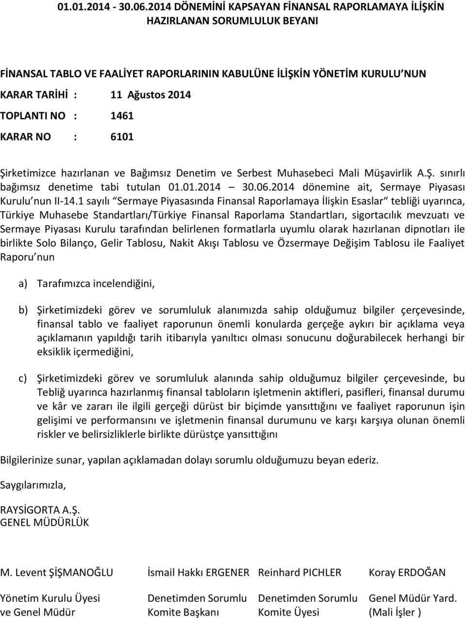 : 1461 KARAR NO : 6101 Şirketimizce hazırlanan ve Bağımsız Denetim ve Serbest Muhasebeci Mali Müşavirlik A.Ş. sınırlı bağımsız denetime tabi tutulan 01.01.2014 30.06.