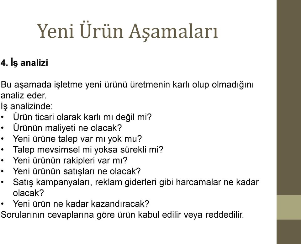 Talep mevsimsel mi yoksa sürekli mi? Yeni ürünün rakipleri var mı? Yeni ürünün satışları ne olacak?