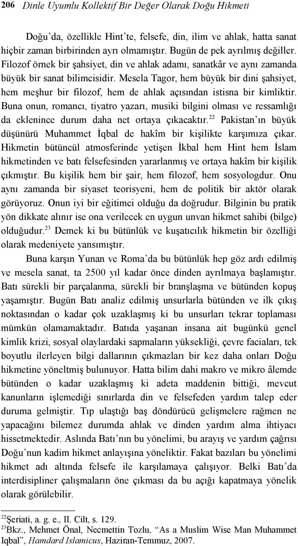 Mesela Tagor, hem büyük bir dini şahsiyet, hem meşhur bir filozof, hem de ahlak açısından istisna bir kimliktir.