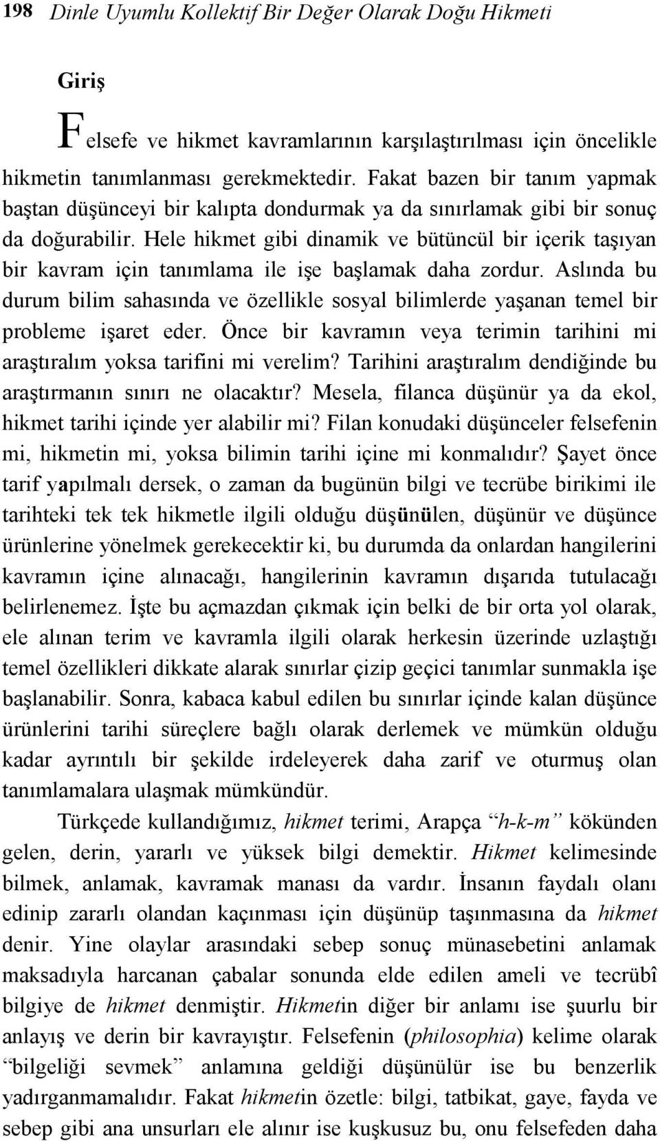 Hele hikmet gibi dinamik ve bütüncül bir içerik taşıyan bir kavram için tanımlama ile işe başlamak daha zordur.