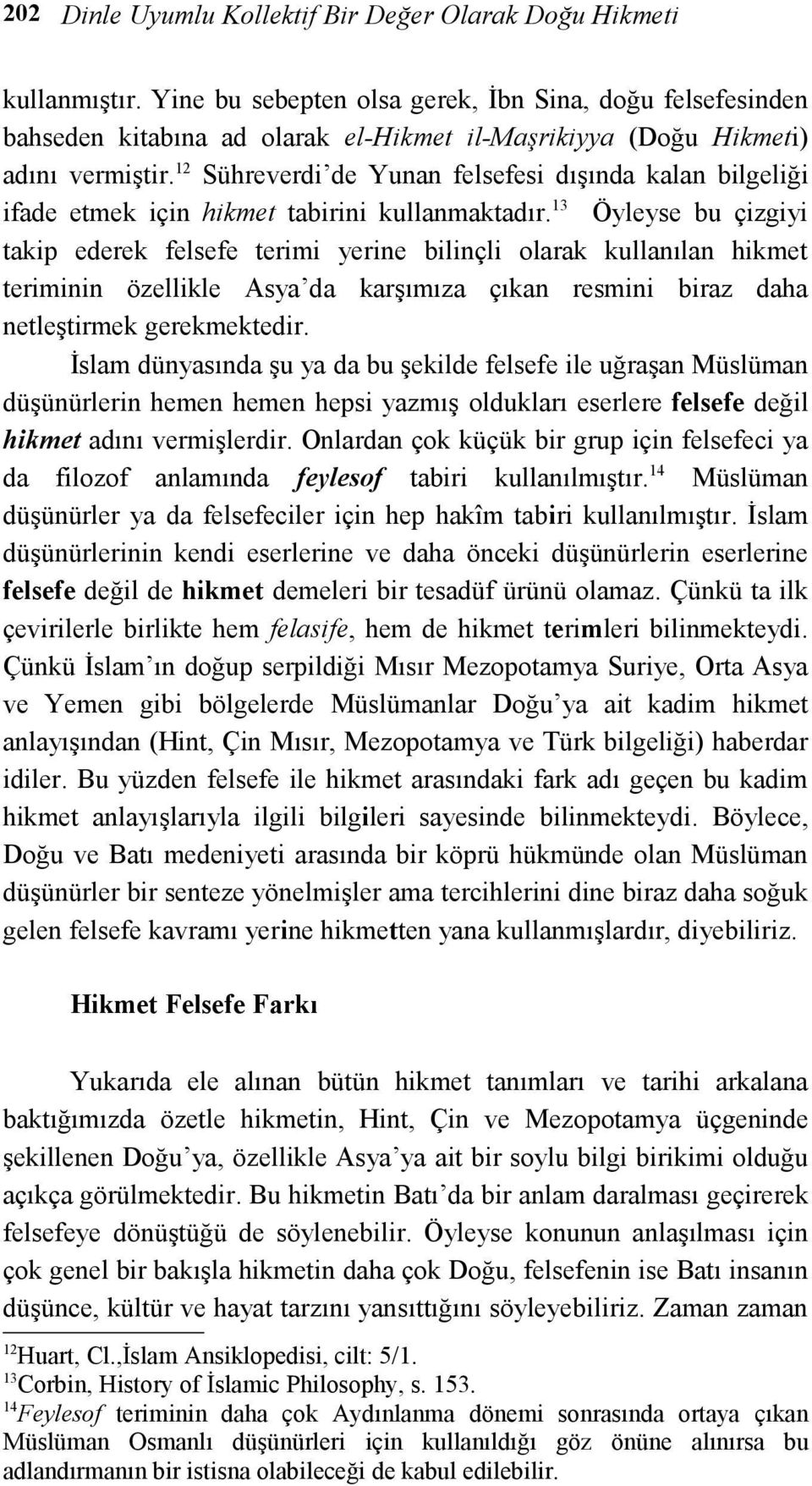 12 Sühreverdi de Yunan felsefesi dışında kalan bilgeliği ifade etmek için hikmet tabirini kullanmaktadır.