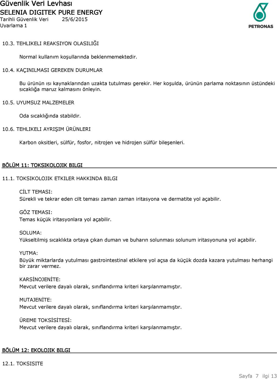 TEHLIKELI AYRIŞIM ÜRÜNLERI Karbon oksitleri, sülfür, fosfor, nitrojen ve hidrojen sülfür bileşenleri. BÖLÜM 11