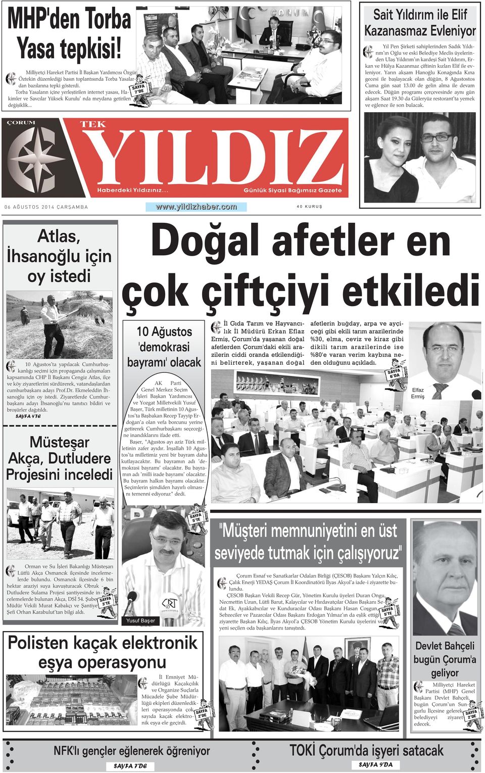 .. 7 DE Sait Yýldýrým ile Elif Kazanasmaz Evleniyor Yýl Pen Þirketi sahiplerinden Sadýk Yýldýrým'ýn Oðlu ve eski Belediye Meclis üyelerinden Ulaþ Yýldýrým'ýn kardeþi Sait Yýldýrým, Erkan ve Hülya